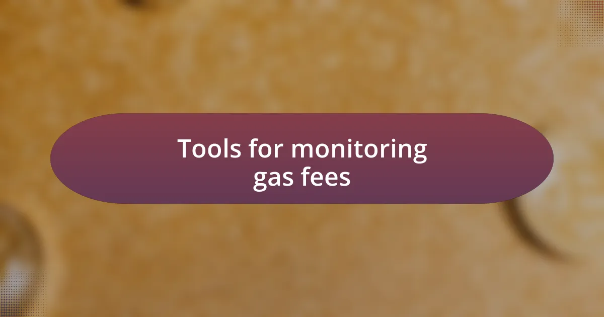 Tools for monitoring gas fees