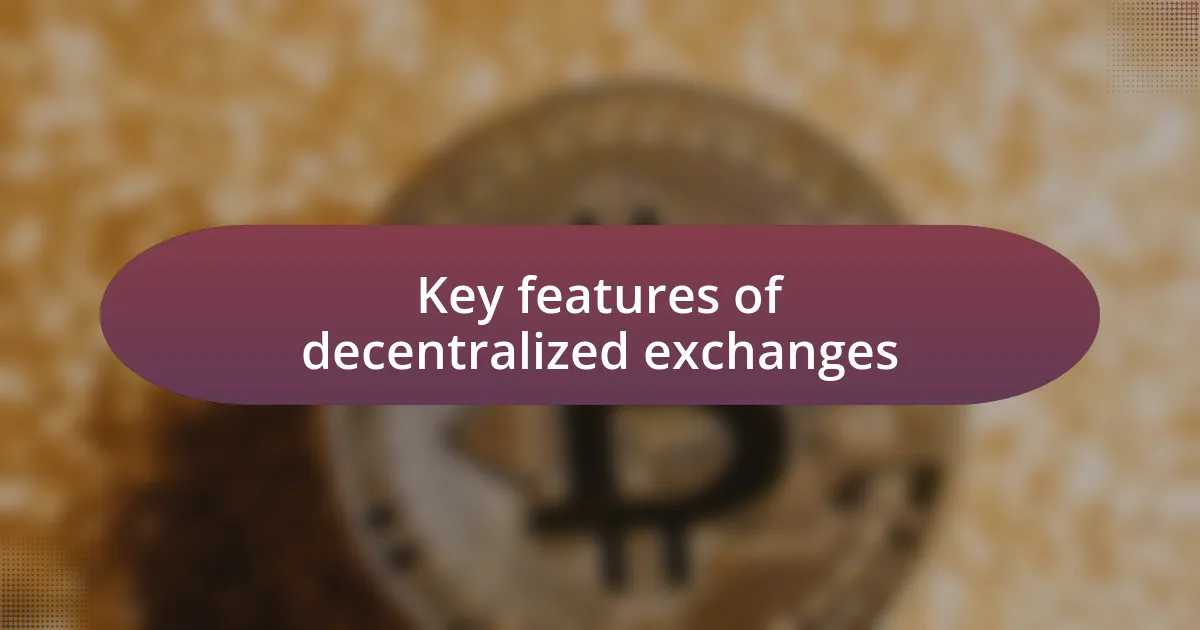 Key features of decentralized exchanges