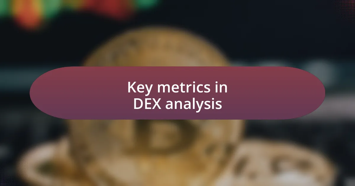 Key metrics in DEX analysis