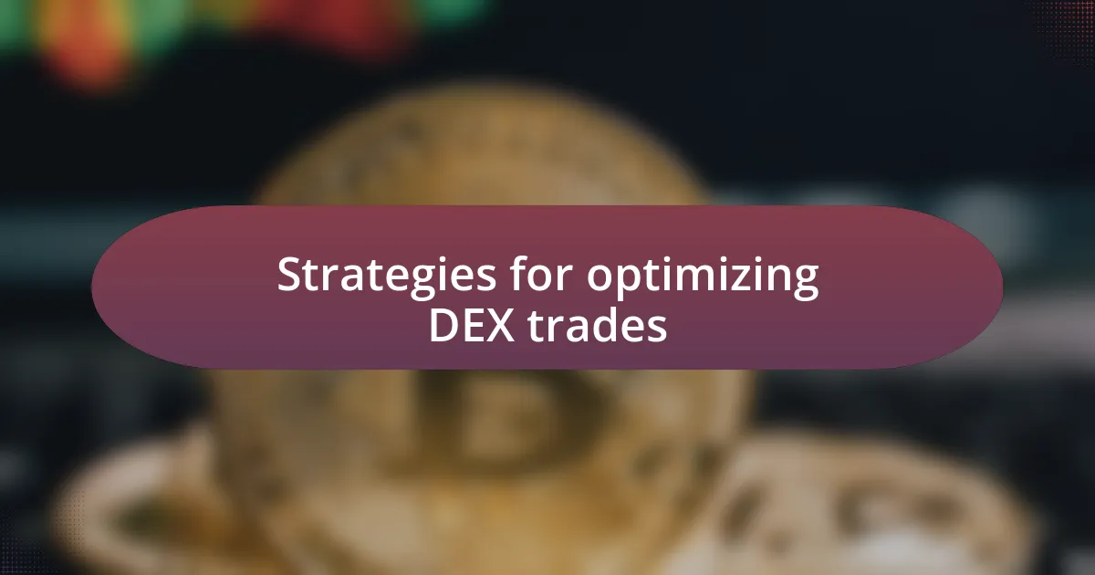 Strategies for optimizing DEX trades